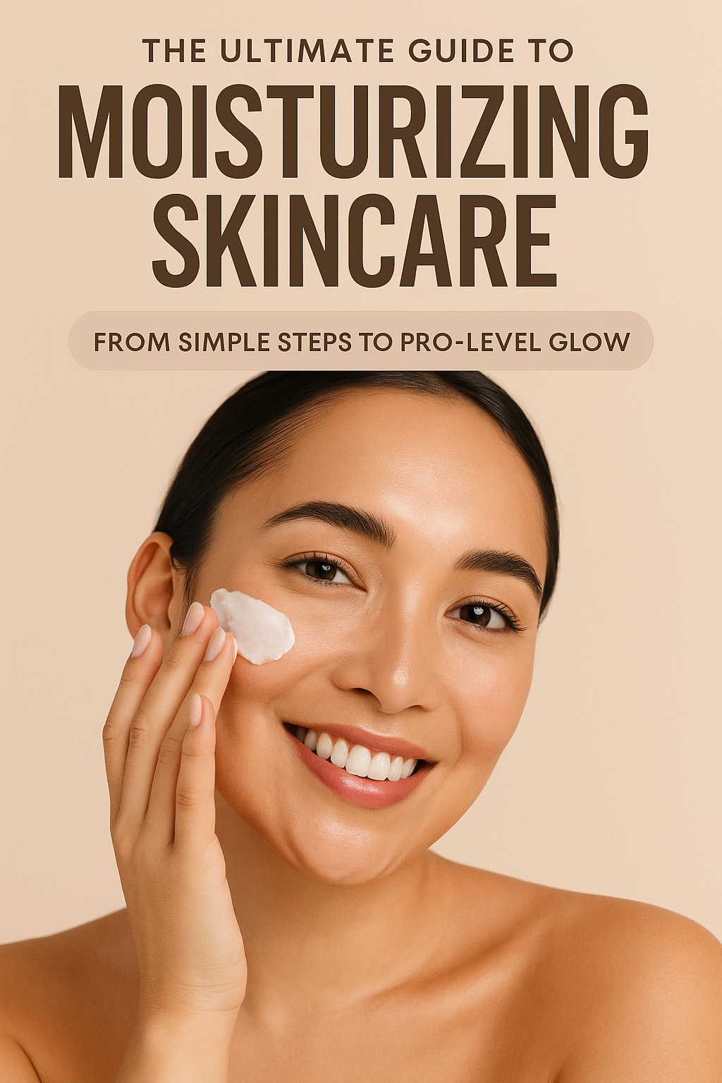 The Ultimate Guide to Moisturizing Skincare: From Simple Steps to Pro-Level Glow